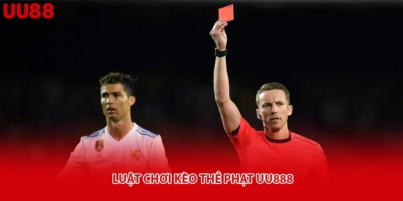 Luật chơi kèo thẻ phạt uu888
