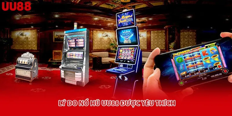 Lý do nổ hũ uu88 được yêu thích