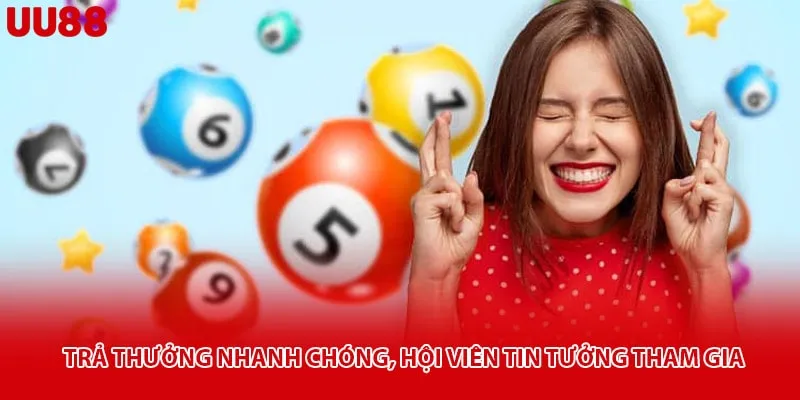 Trả thưởng nhanh chóng, hội viên tin tưởng tham gia